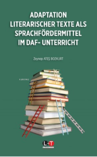  Adaptation Literarischer Text Als Sprachfördermittel İm Daf Unterricht | Adaptation Literarischer Text Als Sprachfördermittel İm Daf Unterricht | Zeynep Ateş Bozkurt | Literatürk Yayınları | 9786256949249 