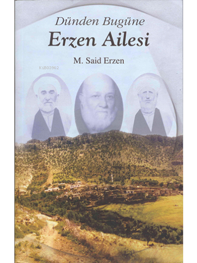  Dünden Bugüne Erzen Ailesi | Dünden Bugüne Erzen Ailesi | M Said Erzen | Yazarın Kendi Yayını | 9789944360098 