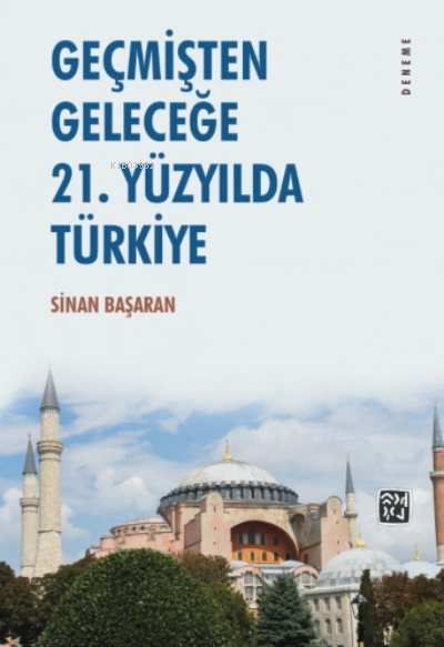  Geçmişten Geleceğe 21 Yüzyılda Türkiye | Sinan Başaran | Kutlu Yayınevi | 9786257665391 | 