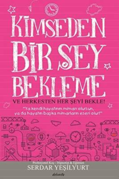  Kimseden Bir Şey Bekleme Ve Herkesten Her Şeyi Bekle | Kimseden Bir Şey Bekleme Ve Herkesten Her Şeyi Bekle | Serdar Yeşilyurt | Dolce Vita Yayınları | 9786059789035 