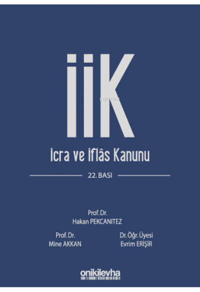  İcra ve İflas Kanunu ve İlgili Mevzuat | İcra ve İflas Kanunu ve İlgili Mevzuat | Hakan Pekcanıtez | Mine Akkan | Evrim Erişir | On İki Levha Yayıncılık | 9786254320071 