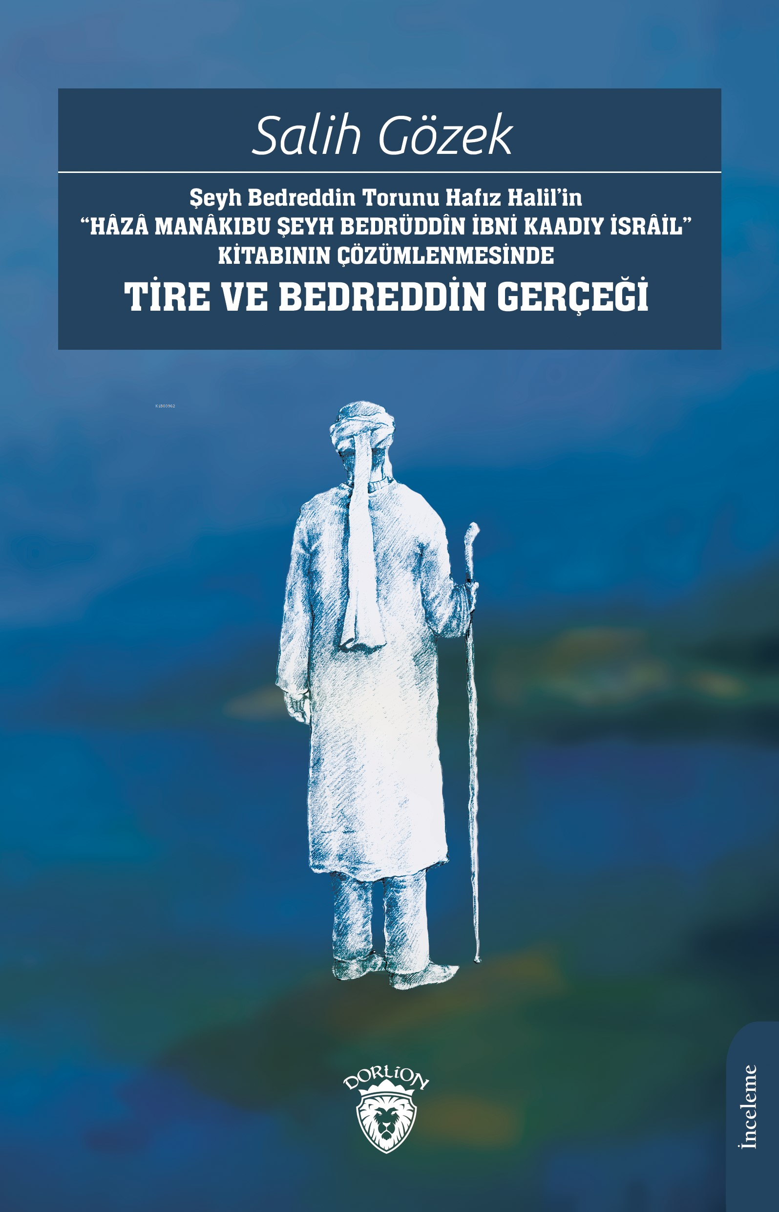 Şeyh Bedreddin Torunu Hafız Halil’in“Hâzâ Manâkıbu Şeyh Bedrüddîn İbni Kaadıy İsrâil” Kitabının Çözümlenmesinde Tire Ve Bedreddin Gerçeği