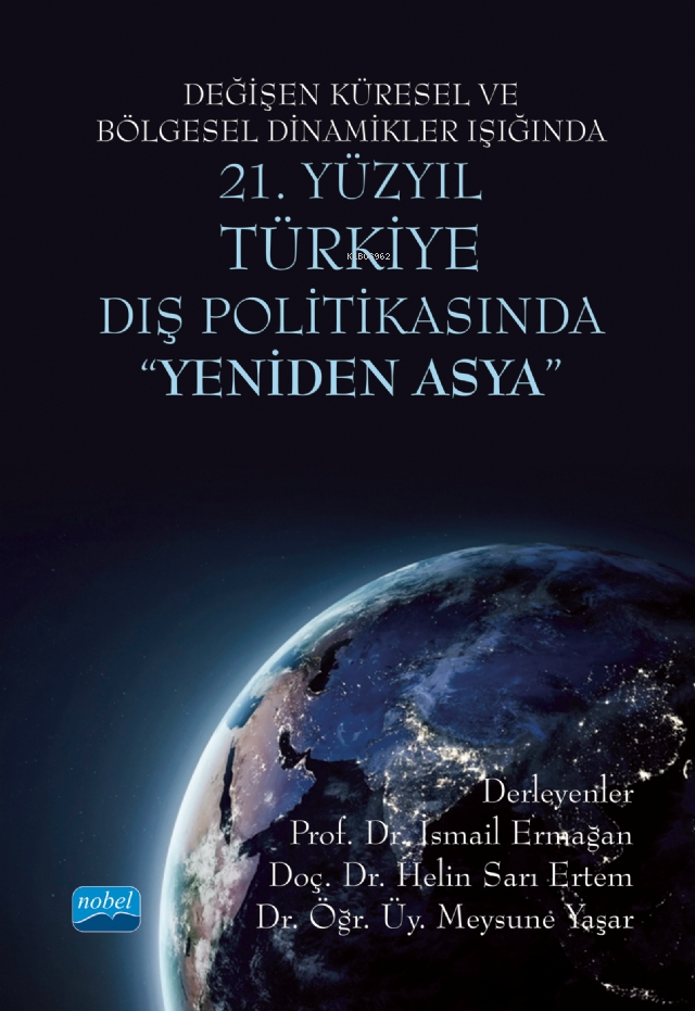 Değişen Küresel ve Bölgesel Dinamikler Işığında 21. Yüzyıl Türkiye Dış Politikasında "Yeniden Asya"