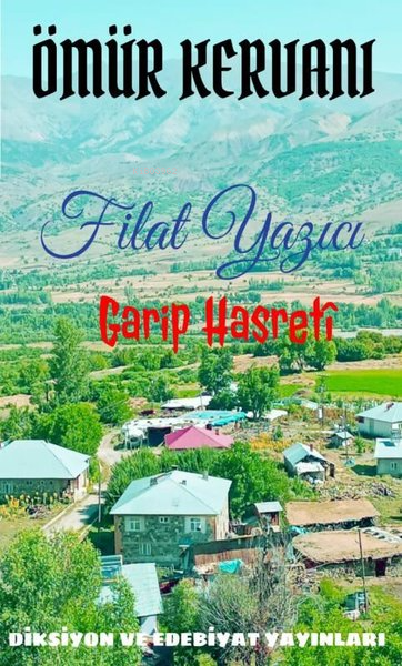  Ömür Kervanı Garip Hasreti | Ömür Kervanı Garip Hasreti | Filat Yazıcı | Diksiyon ve Edebiyat Yayınları | 9786057367341 
