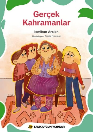  Gerçek Kahramanlar | Gerçek Kahramanlar | Seda Denizer | İsmihan Arslan | Sadık Uygun Yayınları | 9786257178280 