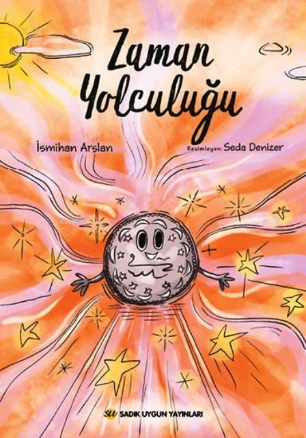  Zaman Yolculuğu | Zaman Yolculuğu | İsmihan Arslan | Seda Denizer | Sadık Uygun Yayınları | 9786256458260 