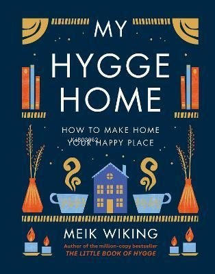  My Hygge Home How to Make Home Your Happy Place | My Hygge Home How to Make Home Your Happy Place | Meik Wiking | Penguin Books | 9780241517970 