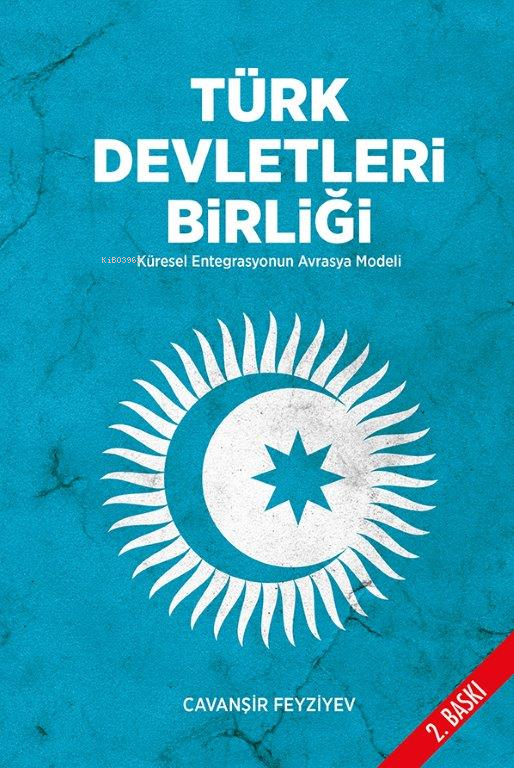 Türk Devletleri Birliği (Ciltli); Küresel Entegrasyonun Avrasya Modeli