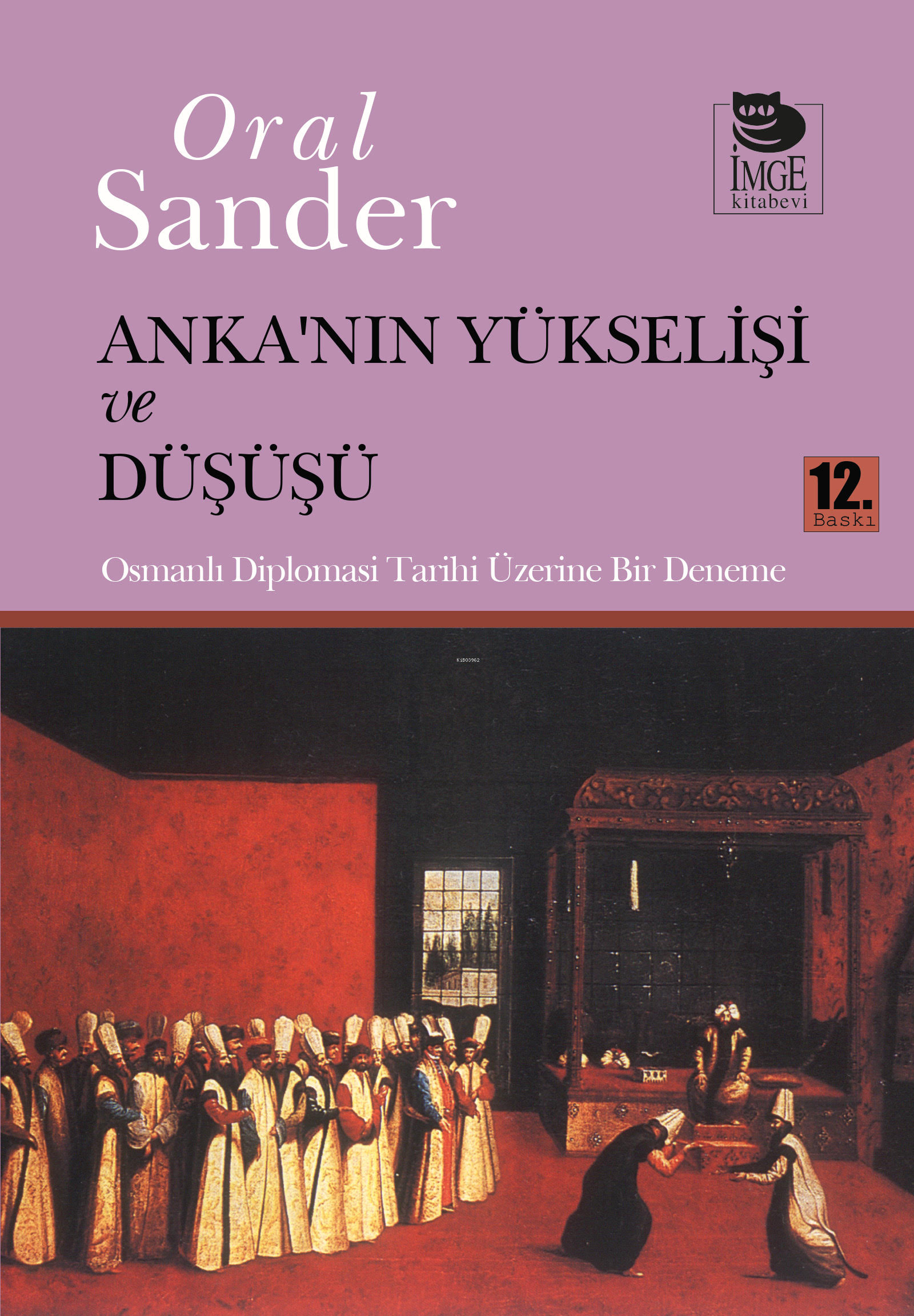 Anka'nın Yükselişi ve Düşüşü - Osmanlı Diplomasi Tarihi Üzerine Bir Deneme