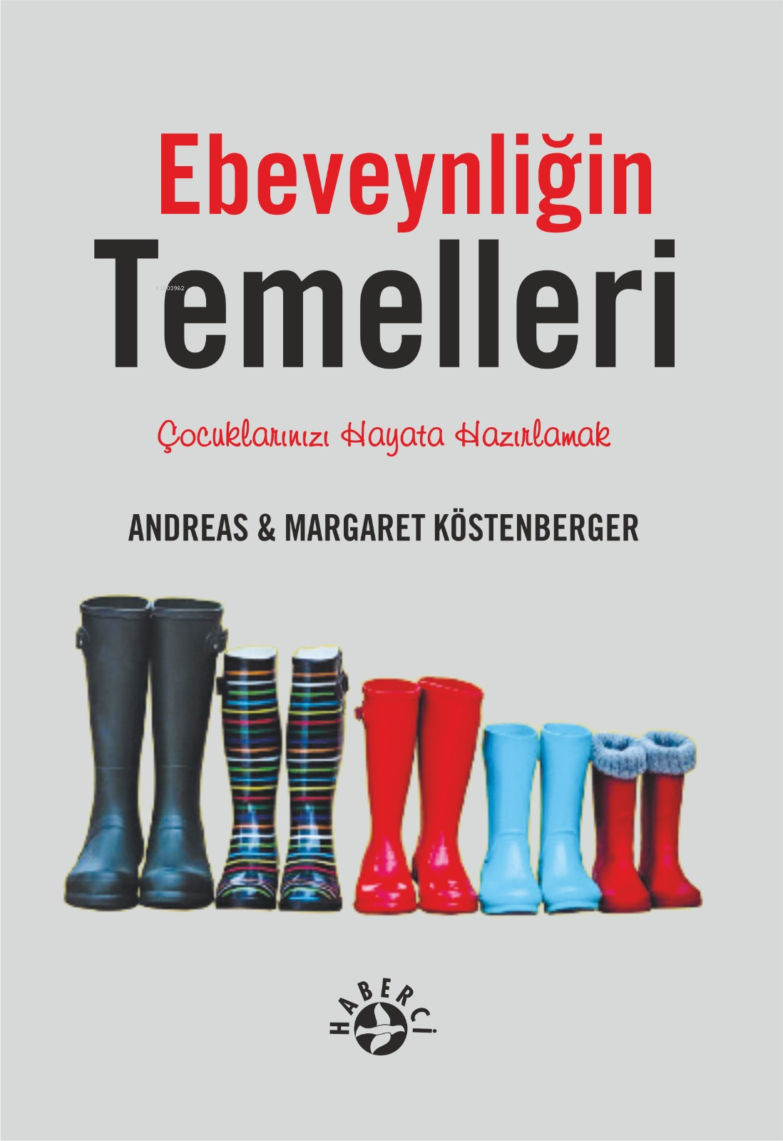  Ebeveynliğin TemelleriÇocuklarımızı Hayata Hazırlamak | Ebeveynliğin TemelleriÇocuklarımızı Hayata Hazırlamak | Andreas Köstenberger | Margaret Köstenberger | Nur Nireven | Maya Perktaş | Haberci Basın Yayın | 9786259860367 