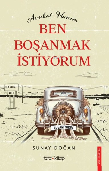  Avukat Hanım Ben Boşanmak İstiyorum | Avukat Hanım Ben Boşanmak İstiyorum | Sunay Doğan | Tara Kitap | 9786256305021 