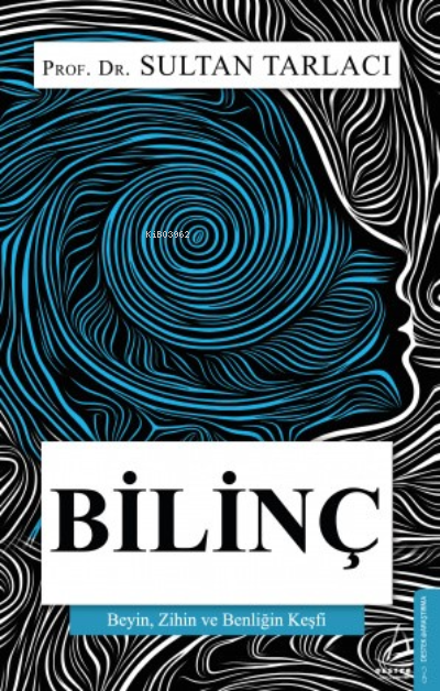 Bilinç; Beyin, Zihin ve Benliğin Keşfi