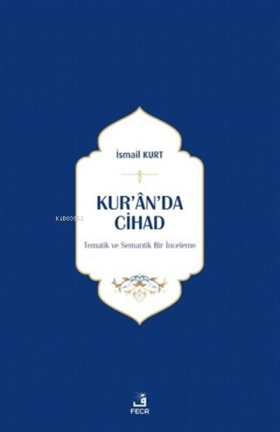 Kur’an’da Cihad;Tematik ve Semantik Bir İnceleme