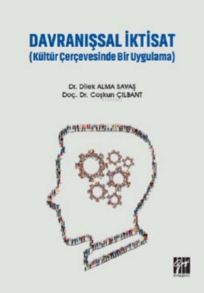  Davranışsal İktisat ( Kültür Çerçevesinde Bir Uygulama ) | Davranışsal İktisat ( Kültür Çerçevesinde Bir Uygulama ) | Dilek Alma Savaş | Coşkun Çılbant | Gazi Kitabevi | 9786257530422 