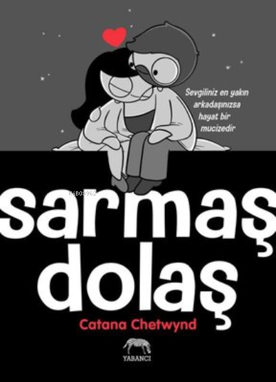  Sarmaş Dolaş Sevgiliniz En Yakın Arkadaşınızsa Hayat Bir Mucizedir | Ece Çavuşlu | Catana Chetwynd | Yabancı Yayınları | 9786257973670 | 