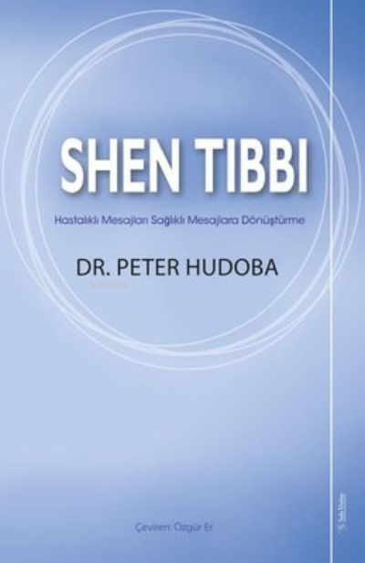 Shen Tıbbı ;Hastalıklı Mesajları Sağlıklı Mesajlara Dönüştürme
