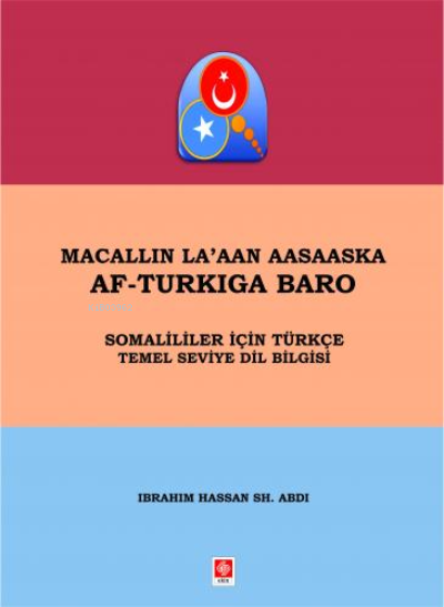 Macallın La'aan Aasaaska Af-Turkıga Baro ;Somaliler İçin Türkçe Temel Seviye Dil Bilgisi