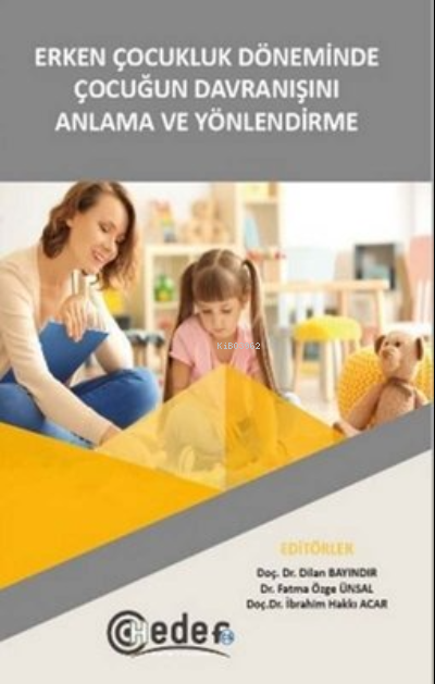  Erken Çocukluk Döneminde Çocuğun Davranışını Anlama ve Yönlendirme | Erken Çocukluk Döneminde Çocuğun Davranışını Anlama ve Yönlendirme | Dilan Bayındır | İbrahim Hakkı Acar | Fatma Özge Ünsal | Hedef CS Yayıncılık | 9786257965378 