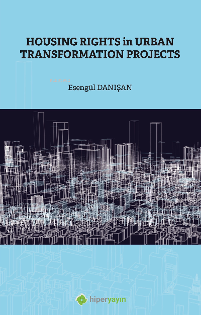  Housing Rights in Urban Transformation Projetcs | Esengül Danışan Artan | Hiper Yayınları | 9786258461480 | 