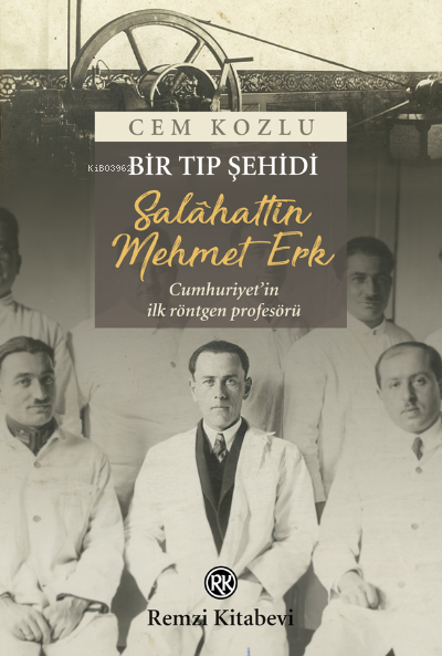 Bir Tıp Şehidi: Salâhattin Mehmet Erk;Cumhuriyet’in ilk röntgen profesörü...