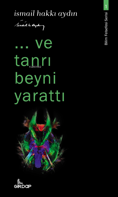 ..Ve Tanrı Beyni Yarattı;-Bilim Felsefesi Serisi-1