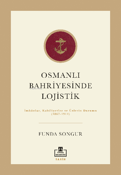 Osmanlı Bahriyesinde  Lojistik; İmkânlar,  Kabiliyetler ve Üslerin Durumu  (1867-1914)