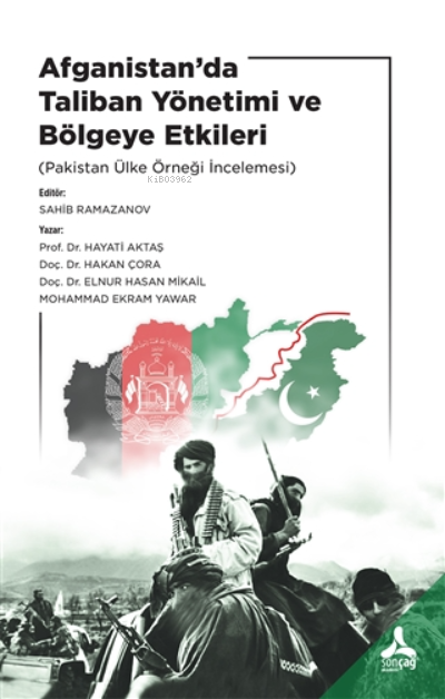  Afganistanda Taliban Yönetimi ve Bölgeye Etkileri (Pakistan Ülke Örneği İncelemesi) | Afganistanda Taliban Yönetimi ve Bölgeye Etkileri (Pakistan Ülke Örneği İncelemesi) | Hayati Aktaş | Sonçağ Yayınları | 9786258379396 