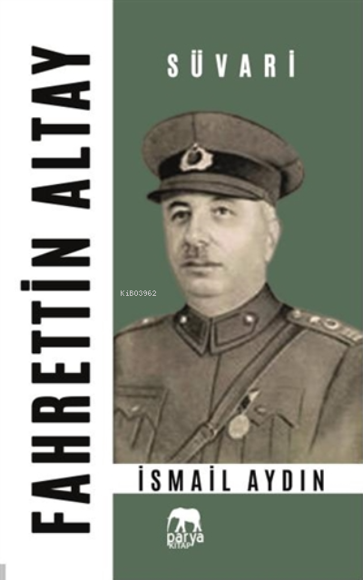  Fahrettin Altay Süvari | Fahrettin Altay Süvari | İsmail Aydın | Parya Kitap | 9786057076526 