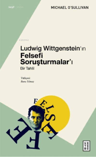  Ludwig Wittgensteinın Felsefi SoruşturmalarıBir Tahlil | Ludwig Wittgensteinın Felsefi SoruşturmalarıBir Tahlil | Michael OSullivan | Banu Yılmaz | Ketebe Yayınları | 9786258159561 