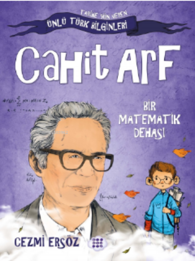 Cahit Arf– Bir Matematik Dehası;Tarihe Yön Veren Türk Bilginler
