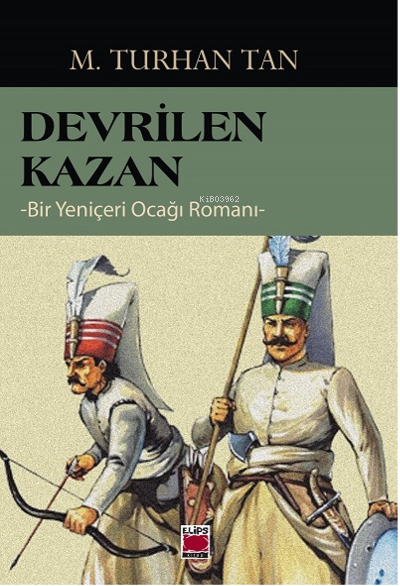 Devrilen Kazan -Bir Yeniçeri Ocağı Romanı-