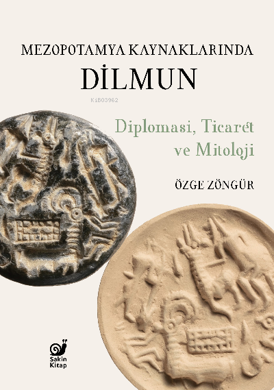 Mezopotamya Kaynaklarında Dilmun ;Diplomasi, Ticaret ve Mitoloji