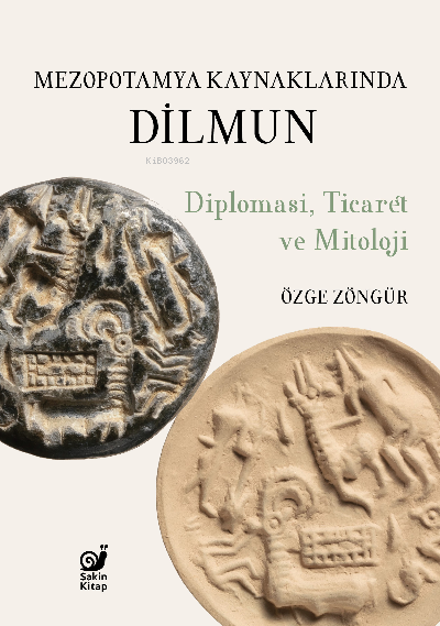  Mezopotamya Kaynaklarında Dilmun Diplomasi Ticaret ve Mitoloji | Özge Zöngür | Sakin Kitap | 9786057293404 | 