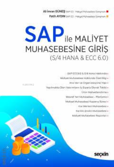  SAP ile Maliyet Muhasebesine Giriş (S/4 HANA & ECC 60)Ürün Maliyetlendirme – Karlılık Analizi Maliyet İzleme ve Kontrol Süreci | Fatih Aydın | Ali İmran Güneş | Seçkin Yayıncılık | 9789750255540 | 