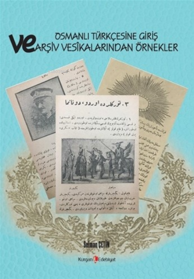 Osmanlı Türkçesine Giriş Ve Arşiv Vesikalarından Örnekler