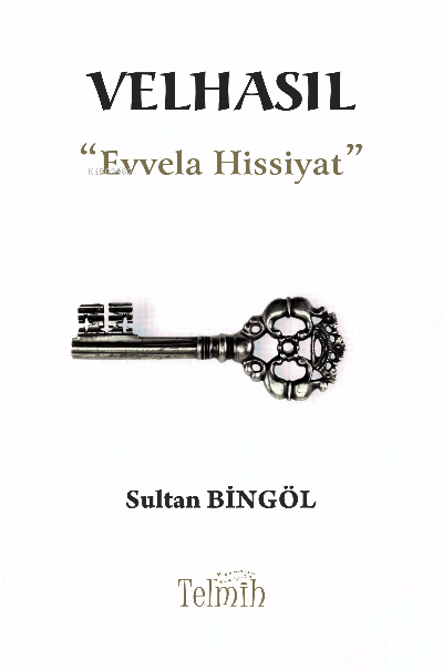  Velhasıl “Evvela Hissiyat” | Velhasıl “Evvela Hissiyat” | Sultan Bingöl | Telmih | 9786250009116 