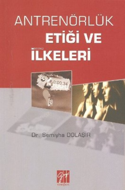  Antrenörlük Etiği Ve İlkeleri | Semiyha Dolaşır | Gazi Kitabevi | 9799756009092 | 