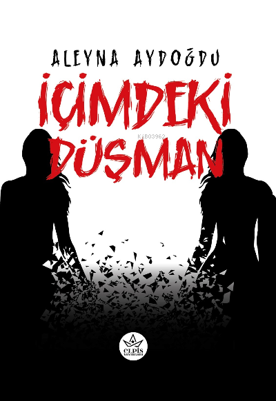  İçimdeki Düşman | Aleyna Aydoğdu | Elpis Yayınları | 9786257458870 | 