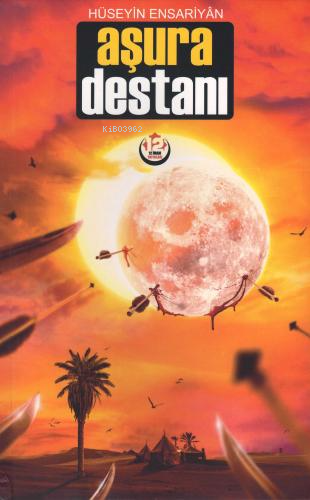  Aşura Destanı | Üstat Hüseyin Ensariyan | 12 İmam Yayınları | 9786059432795 | 