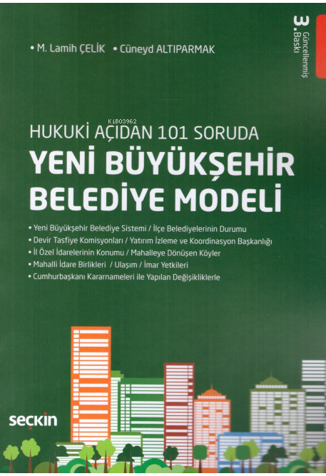  Hukuki Açıdan 101 Soruda Yeni Büyükşehir Belediye Modeli | Hukuki Açıdan 101 Soruda Yeni Büyükşehir Belediye Modeli | M Lamih Çelik | Cüneyd Altıparmak | Seçkin Yayıncılık | 9789750251900 