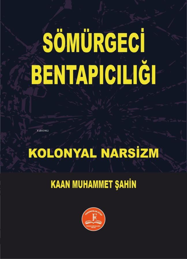  Sömürgeci Bentapıcılığı | Sömürgeci Bentapıcılığı | Kaan Muhammet Şahin | Fenomenler Kitap | 9786256338111 