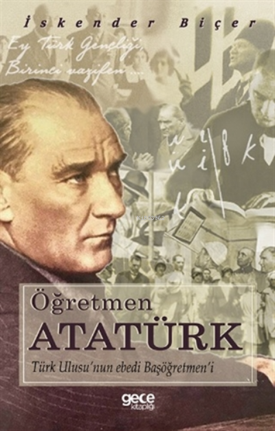 Öğretmen Atatürk;Türk Ulusu'nun Ebedi Başöğretmen'i