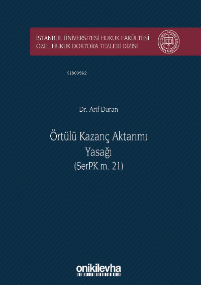 Örtülü Kazanç Aktarımı Yasağı (SerPK m. 21);İstanbul Üniversitesi Hukuk Fakültesi Özel Hukuk Doktora Tezleri Dizisi No: 26