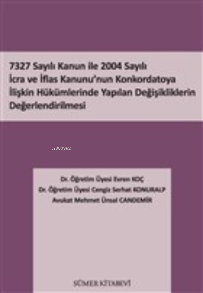 7327 Sayılı Kanun İle 2004 Sayılı İcra ve İflas Kanunu'nun Konkordatoya İlişkin Hükümlerinde Yapılan Değişikliklerin Değerlendirilmesi