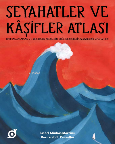  Seyahatler ve Kaşifler AtlasıTüm Zamanlardan ve Yerlerden Keşişlerin Doğa Bilimcilerin Gezginlerin Seyahatleri | Isabel Minhos Martins | Duru Örs | Bernardo P Carvalho | Koç Üniversitesi Yayınları | 9786057685971 | 