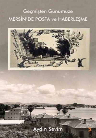  Geçmişten Günümüze Mersinde Posta ve Haberleşme | Geçmişten Günümüze Mersinde Posta ve Haberleşme | Aydın Sevim | Cinius Yayınları | 9786257255417 