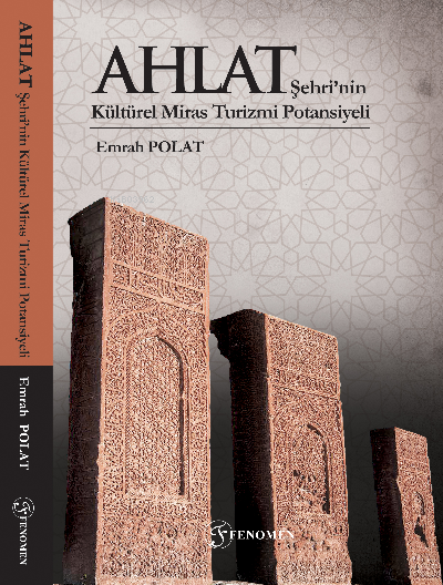  Ahlat Şehrinin Kültürel Miras Turizmi Potansiyeli | Emrah Polat | Salih Özyurt | Alperen Kayserili | Fenomen Yayıncılık | 9786257351287 | 