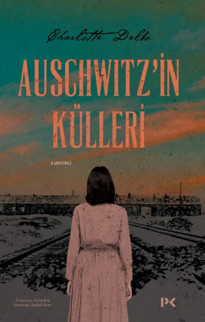  Auschwitzin Külleri | Charlotte Delbo | Sedef Ecer | Profil Yayıncılık | 9786258498134 | 
