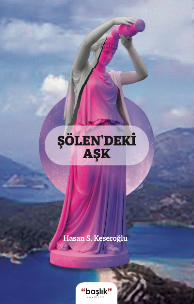  Şölendeki Aşk | Hasan S Keseroğlu | Başlık Yayın Grubu | 9786056235368 | 