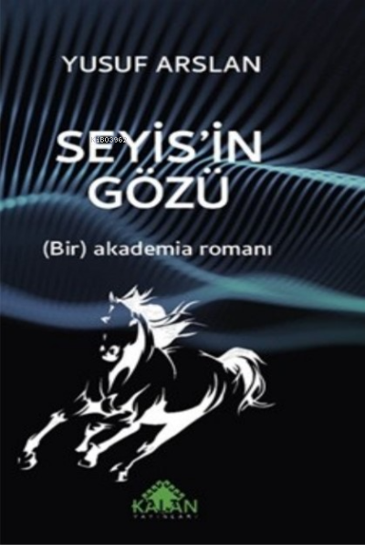  Seyisin Gözü (Bir) Akademia Romanı | Yusuf Arslan | Kalan Yayıncılık | 9786054915323 | 